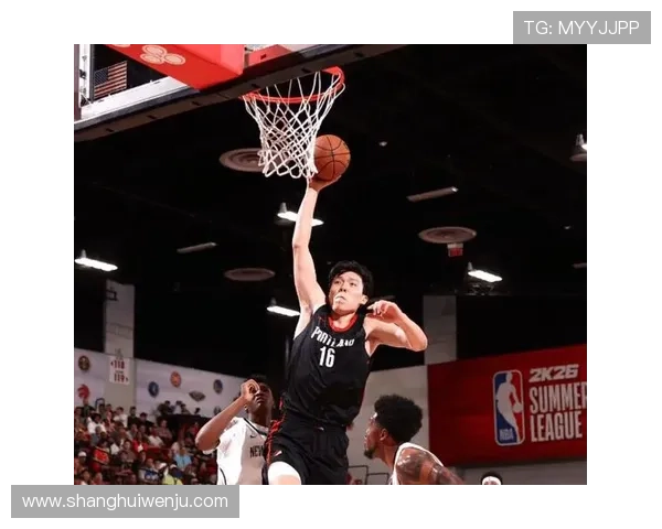 杨瀚森夏季联赛表现出色砍下高分助开拓者力克勇士全场统治内线